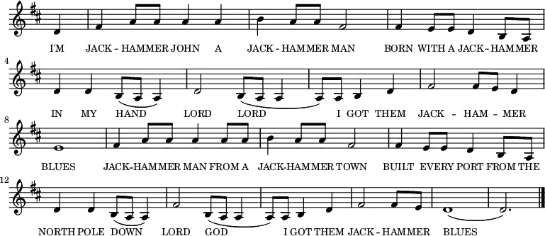 
<<
  \new voice="melody" 
  \key d \major
  \relative c'
  {
    \override Staff.TimeSignature #'stencil = ##f
    \partial 4 d4 | fis a8 a a4 a | b a8 a fis2 | fis4 e8 e d4 b8 a | d4 d b8 (a a4) |
    d2 b8 (a a4 | \time 3/4 a8) a b4 d | \time 4/4 fis2 fis8 e d4 e1|
    fis4 a8 a a4 a8 a | b4 a8 a fis2 | fis4 e8 e d4 b8 a | d4 d b8 (a a4) |
    fis'2 b,8 (a a4 | \time 3/4 a8) a b4 d | fis2 fis8 e | \time 4/4 d1( | d2.) \bar "|."
  }
  \new Lyrics \lyricmode
  {
    \override LyricText #'font-size = #-1 
    \set associatedVoice = #"melody"
    I'M4 JACK4 -- HAM8 -- MER8 JOHN4 A4 JACK4 -- HAM8 -- MER8 MAN2
    BORN4 WITH8 A8 JACK4 -- HAM8 -- MER8 IN4 MY4 HAND2
    LORD2 LORD2 _8 I8 GOT4 THEM4 JACK2 -- HAM4 -- MER4 BLUES1
    JACK4 -- HAM8 -- MER8 MAN4 FROM8 A8 JACK4 -- HAM8 -- MER8 TOWN2
    BUILT4 EV8 -- ERY8 PORT4 FROM8 THE8 NORTH4 POLE4 DOWN8 _8 _4
    LORD2 GOD8 _8 _4 _8 I8 GOT4 THEM4 JACK2 -- HAM8 -- MER8 BLUES1 _2.
  }
>>
